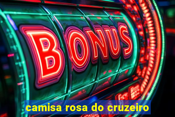 camisa rosa do cruzeiro